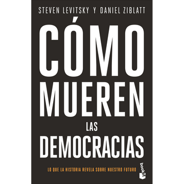 Cómo mueren las democracias - Steven Levitsky